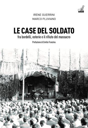 Le case del soldato. Fra bordelli, osterie e il rifiuto del massacro - Irene Guerrini, Marco Pluviano - Libro Gaspari 2022, Collana storica | Libraccio.it
