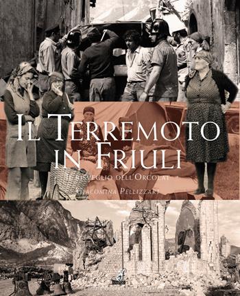 Il terremoto in Friuli. Il risveglio dell'Orcolat - Giacomina Pellizzari, Pellizzari - Libro Gaspari 2021 | Libraccio.it