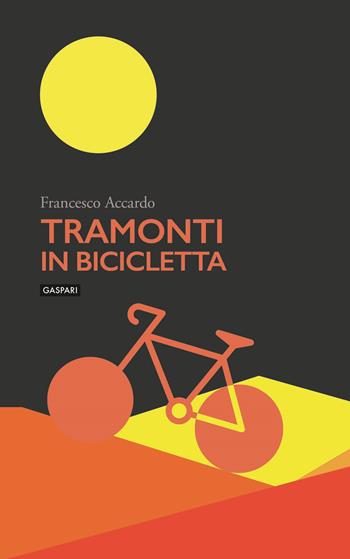Tramonti in bicicletta - Francesco Accardo - Libro Gaspari 2021 | Libraccio.it