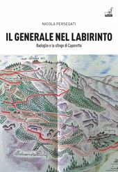 Il generale nel labirinto. Badoglio e la sfinge di Caporetto