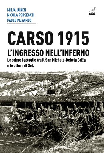 Carso 1915. L'ingresso nell'inferno. Le prime battaglie tra il San Michele-Debela Griza e le alture di Selz - Mitja Juren, Nicola Persegati, Paolo Pizzamus - Libro Gaspari 2022 | Libraccio.it