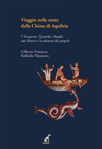 Viaggio nella notte della Chiesa di Aquileia. Qumrân-Alessandria-Aquileia - Raffaella Paluzzano, Gilberto Pressacco - Libro Gaspari 2021 | Libraccio.it