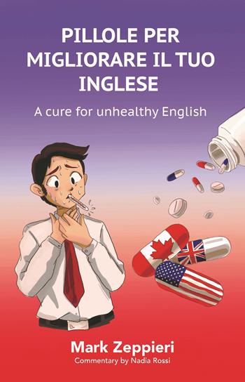 Pillole per migliorare il tuo inglese. A cure for unhealthy English - Mark Zeppieri - Libro Gaspari 2021 | Libraccio.it