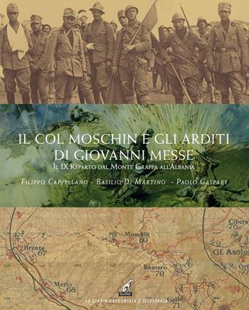 Il Col Moschin e gli arditi di Giovanni Messe. Il IX Reparto dal Monte Grappa all’Albania - Filippo Cappellano, Basilio Di Martino, Paolo Gaspari - Libro Gaspari 2023, La storia raccontata e illustrata | Libraccio.it