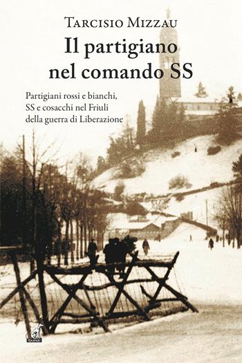 Il partigiano nel comando delle SS - Tarcisio Mizzau - Libro Gaspari 2022, Narrativa | Libraccio.it