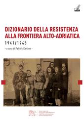 Dizionario della resistenza alla frontiera alto-adriatica 1941-1945