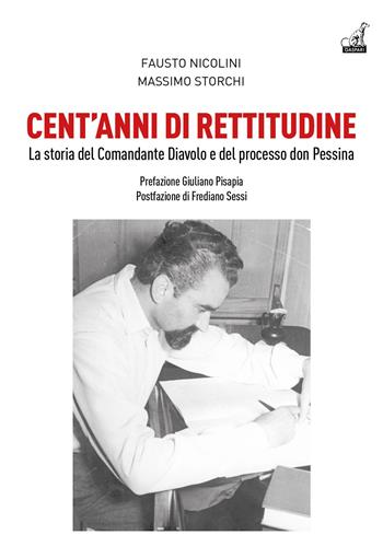 Cent'anni di rettitudine. La storia del Comandante Diavolo e del processo don Pessina - Fausto Nicolini, Massimo Storchi - Libro Gaspari 2023, Storica | Libraccio.it