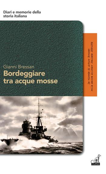 Bordeggiare tra acque mosse. La vicenda di Arturo Bressan nella Marina Militare Italiana 1936-1974 - Gianni Bressan - Libro Gaspari 2022, Diari e memorie della storia italiana | Libraccio.it