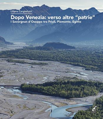 Dopo Venezia: verso altre «patrie». I Savorgnan d’Osoppo tra Friuli, Piemonte, Egitto - Liliana Cargnelutti - Libro Gaspari 2023 | Libraccio.it