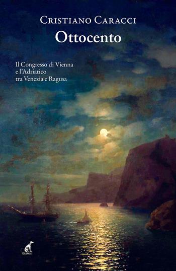 Ottocento. Il Congresso di Vienna e l'Adriatico tra Venezia e Ragusa - Cristiano Caracci - Libro Gaspari 2022, Narrativa | Libraccio.it