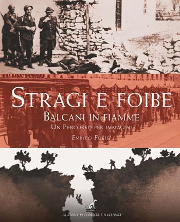 Stragi e Foibe. Balcani in fiamme. Un percorso per immagini. Ediz. a colori - Enrico Folisi - Libro Gaspari 2023, La storia raccontata e illustrata | Libraccio.it