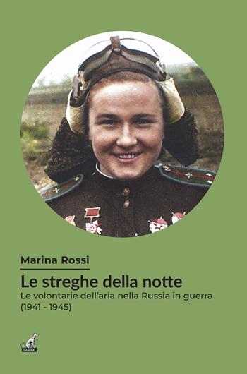 Le streghe della notte. Le volontarie dell'aria nella Russia in guerra (1941-1945) - Marina Rossi - Libro Gaspari 2025, Donne in guerra | Libraccio.it