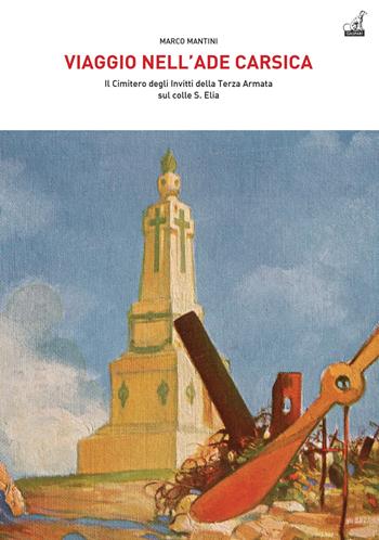 Viaggio nell'Ade carsica. Il Cimitero degli Invitti della Terza Armata sul colle S. Elia - Marco Mantini - Libro Gaspari 2023, Archeologia di guerra | Libraccio.it