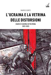 L'Ucraina e la vetrina delle distorsioni. Diario di guerra in poltrona 2022-2023