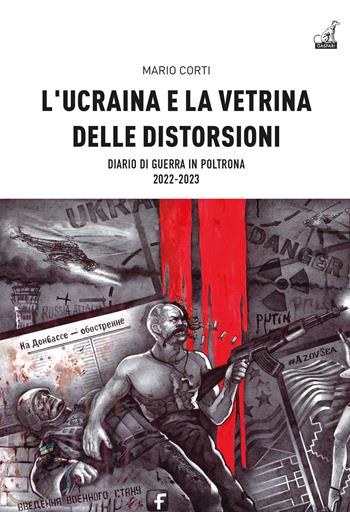 L'Ucraina e la vetrina delle distorsioni. Diario di guerra in poltrona 2022-2023 - Mario Corti - Libro Gaspari 2023, Storica | Libraccio.it