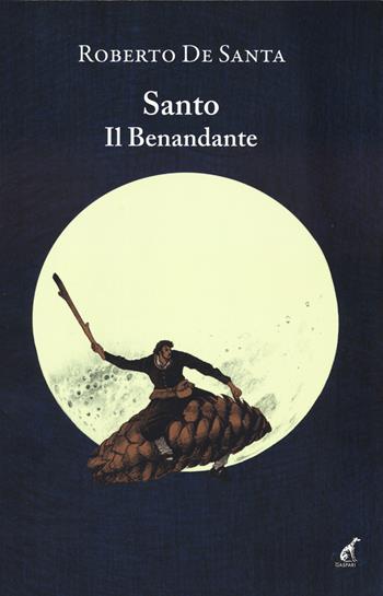 Santo il Benandante - Roberto De Santa - Libro Gaspari 2023, Narrativa | Libraccio.it