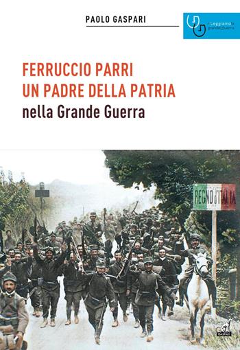 Ferruccio Parri un padre della patria nella Grande Guerra - Paolo Gaspari - Libro Gaspari 2024, Storica | Libraccio.it