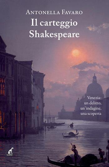 Il carteggio Shakespeare. Venezia: un delitto, un’indagine, una scoperta - Antonella Favaro - Libro Gaspari 2023, Narrativa | Libraccio.it