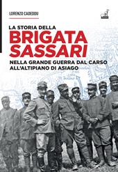 La storia della brigata Sassari. Nella grande guerra dal Carso all'altipiano di Asiago