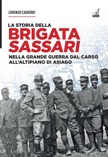 La storia della brigata Sassari. Nella grande guerra dal Carso all'altipiano di Asiago - Lorenzo Cadeddu - Libro Gaspari 2024, Storia brigate Sassari e Reggio g. guerra | Libraccio.it