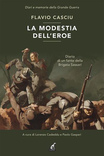 La modestia dell'eroe - Flavio Casciu - Libro Gaspari 2023, Diari e memorie della Grande Guerra | Libraccio.it