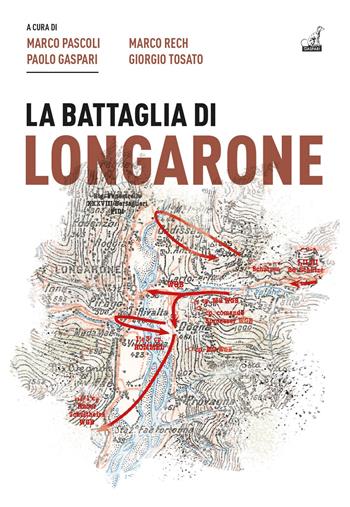 La battaglia di Longarone - Paolo Gaspari, Marco Pascoli, Giorgio Tosato - Libro Gaspari 2023, Storica | Libraccio.it
