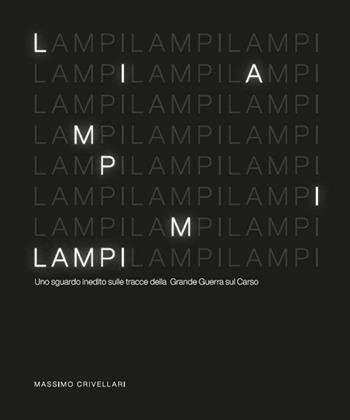 Lampi. Uno sguardo inedito sulle tracce della Grande Guerra sul Carso. Ediz. illustrata - Massimo Crivellari - Libro Gaspari 2023 | Libraccio.it