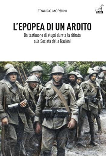L'epopea di un ardito - Franco Morbini - Libro Gaspari 2024, Storica | Libraccio.it