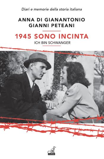 1945. Sono incinta. Ich bin schwanger - Anna Di Gianantonio, Gianni Peteani - Libro Gaspari 2024, Diari e memorie della storia italiana | Libraccio.it