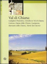 Val di Chiana. Castiglion Fiorentino, Civitella in Val di Chiana, Cortona, Foiano della Chiana, Lucignano, Marciano della Chiana, Monte San Savino - Giovanni Tenucci - Libro Aska Edizioni 2003, Itinere | Libraccio.it