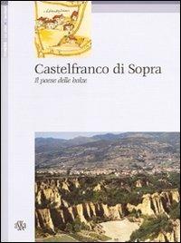 Castelfranco di Sopra. Il paese delle balze - Carlo Fabbri, Paola Francioni - Libro Aska Edizioni 2004, Itinere | Libraccio.it