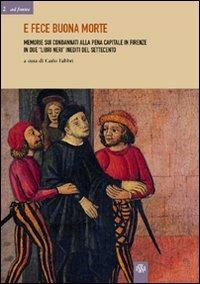 E fece buona morte. Memorie sui condannati alla pena capitale e Firenze in due «libri neri» inediti del Settecento  - Libro Aska Edizioni 2004, Ad fontes | Libraccio.it