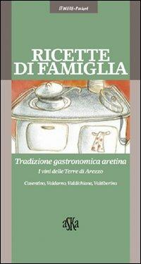 Ricette di famiglia. Tradizione gastronomica aretina, Casentino, Valdarno, Valdichiana, Valtiberina - Marco Noferi, Nicoletta Nastagi - Libro Aska Edizioni 2004, Itinere pocket | Libraccio.it