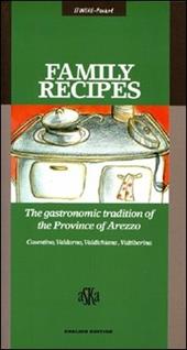 Family Recipes. The Gastronomic Tradition of the Province of Arezzo. Casentino, Valdarno, Valdichiana, Valtiberina