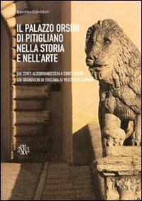 Il Palazzo Orsini di Pitigliano nella storia e nell'arte. Dai Conti Aldobrandeschi ai Conti Orsini. Dai Granduchi di Toscana ai Vescovi di Sovana - Ippolito Corridori - Libro Aska Edizioni 2005 | Libraccio.it