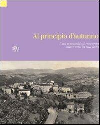 Al pricipio d'autunno. Vagliagli, una comunità si racconta attraverso la sua festa  - Libro Aska Edizioni 2005 | Libraccio.it