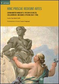 Hinc priscae redeunt artes. Giovan Matteo Marchetti. Vescovo di Arezzo, collezionista e mecenate a Pistoia (1647-1704) - Lucia Sacchetti Lelli - Libro Aska Edizioni 2005, Ad fontes | Libraccio.it