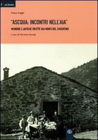 Ascqua. Incontri nell'aia. Memorie e antiche ricette dai monti del casentino - Fosca Loppi - Libro Aska Edizioni 2006, Ad fontes | Libraccio.it