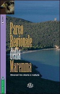 Parco regionale della Maremma. Itinerari tra storia e natura - Simone F. Franci, Marco Terreni, Massimo Fanti - Libro Aska Edizioni 2006, Exploro | Libraccio.it