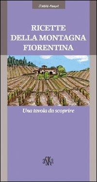 Ricette della montagna fiorentina. Una tavola da scoprire - Leonardo Romanelli - Libro Aska Edizioni 2006, Itinere pocket | Libraccio.it