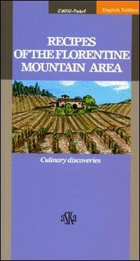 Recipes of the Florentine mountain area. Culinary discoveries - Leonardo Romanelli - Libro Aska Edizioni 2006, Itinere pocket | Libraccio.it