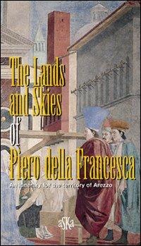 The lands and skies of Piero della Francesca. An itinerary for the territory of Arezzo - Giovanni Tenucci - Libro Aska Edizioni 2007, Exploro | Libraccio.it
