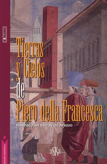 Tierras y cielos de Piero della Francesca. Itinerario en tierras de Arezzo - Giovanni Tenucci - Libro Aska Edizioni 2007, Exploro | Libraccio.it