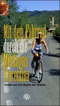 Mit dem Fahrrad durch di Montagna Fiorentina. Routen auf und abseits der Strassen - Mario Mantovani - Libro Aska Edizioni 2007, Exploro | Libraccio.it