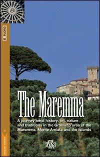 The Maremma. A journey amid history, art, nature and traditions in the Grosseto area of the Maremma, Monte Amiata and the Islands  - Libro Aska Edizioni 2008 | Libraccio.it