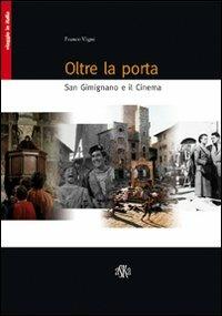 Oltre la porta. San Gimignano e il cinema - Franco Vigni - Libro Aska Edizioni 2008, Viaggio in Italia | Libraccio.it