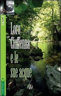 Loro Ciuffenna e le sue acque - Angela Boninsegni - Libro Aska Edizioni 2009, Exploro | Libraccio.it