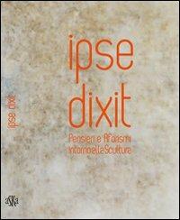 Ipse dixit. Pensieri e aforismi intorno alla scultura - Alfonso Panzetta - Libro Aska Edizioni 2010, Cataloghi | Libraccio.it
