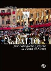 InPalio. Per conoscere e vivere la festa di Siena. Ediz. illustrata