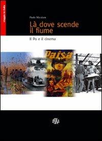 Là dove scende il fiume. Il Po e il cinema - Paolo Micalizzi - Libro Aska Edizioni 2010, Viaggio in Italia | Libraccio.it